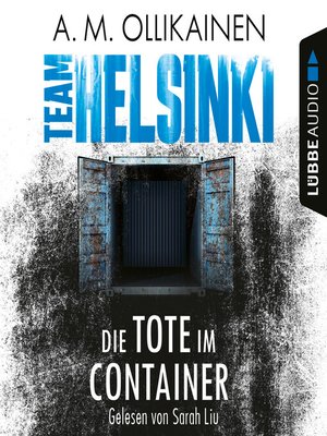 cover image of Die Tote im Container--TEAM HELSINKI--Paula Pihlaja-Reihe, Teil 1